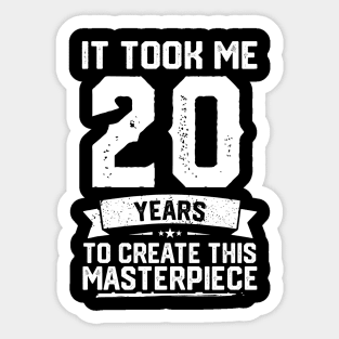 It Took Me 20 Years To Create This Masterpiece Sticker